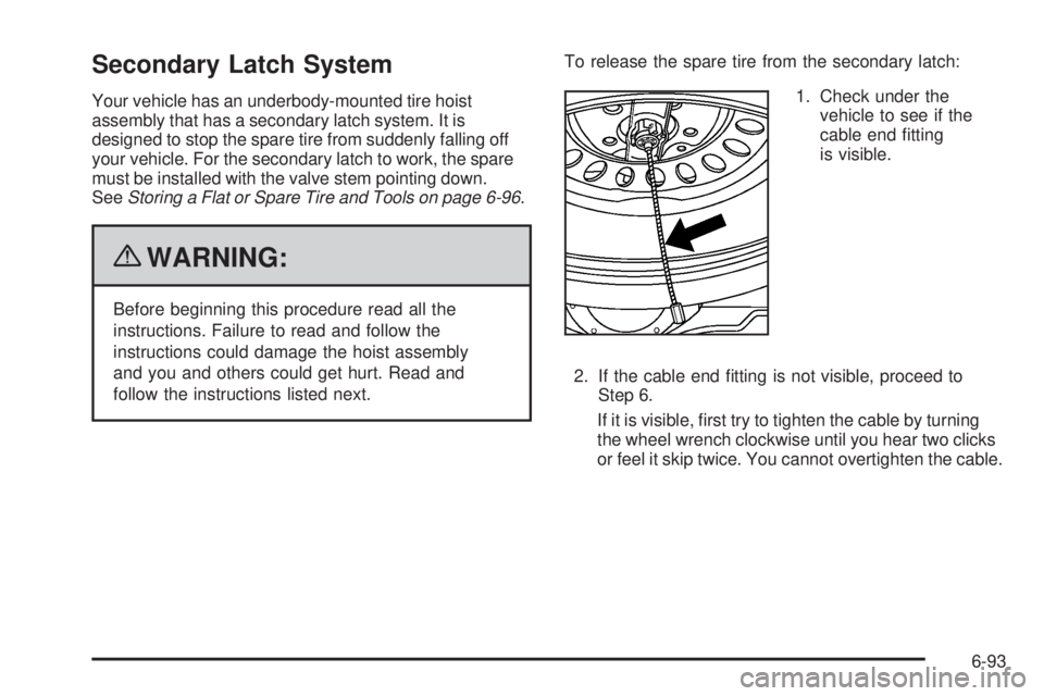 GMC CANYON 2010  Owners Manual Secondary Latch System
Your vehicle has an underbody-mounted tire hoist
assembly that has a secondary latch system. It is
designed to stop the spare tire from suddenly falling off
your vehicle. For th