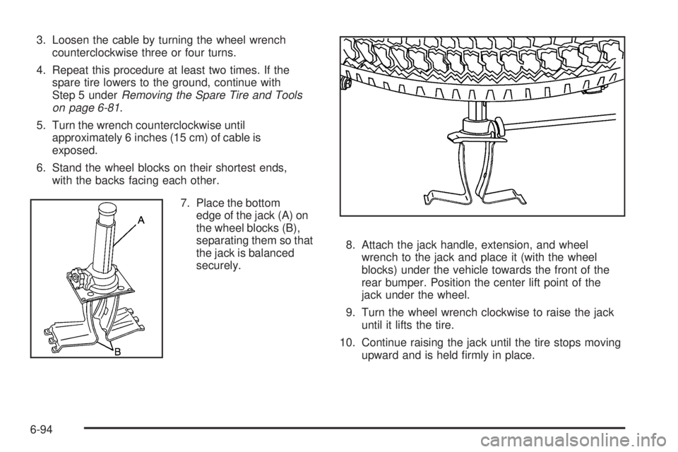 GMC CANYON 2010  Owners Manual 3. Loosen the cable by turning the wheel wrench
counterclockwise three or four turns.
4. Repeat this procedure at least two times. If the
spare tire lowers to the ground, continue with
Step 5 underRem