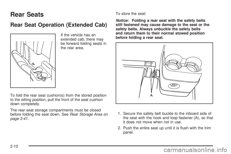 GMC CANYON 2010  Owners Manual Rear Seats
Rear Seat Operation (Extended Cab)
If the vehicle has an
extended cab, there may
be forward folding seats in
the rear area.
To fold the rear seat cushion(s) from the stored position
to the 