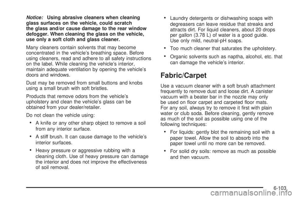 GMC CANYON 2010 Owners Manual Notice:Using abrasive cleaners when cleaning
glass surfaces on the vehicle, could scratch
the glass and/or cause damage to the rear window
defogger. When cleaning the glass on the vehicle,
use only a GMC CANYON 2010 Owners Manual Notice:Using abrasive cleaners when cleaning
glass surfaces on the vehicle, could scratch
the glass and/or cause damage to the rear window
defogger. When cleaning the glass on the vehicle,
use only a