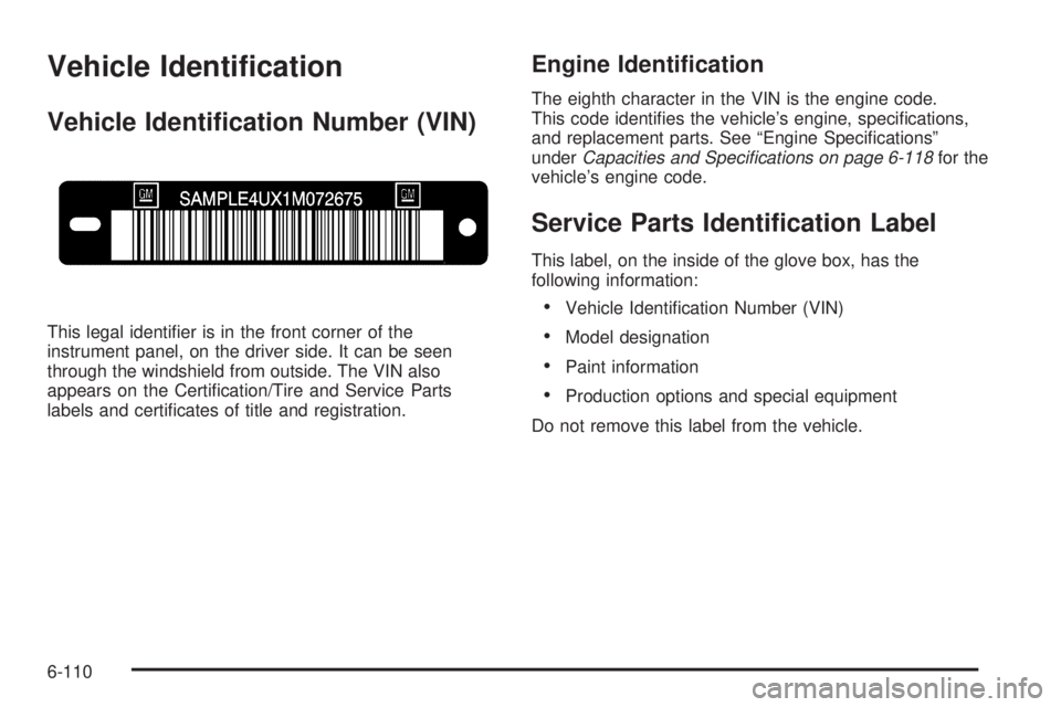 GMC CANYON 2010  Owners Manual Vehicle Identi�cation
Vehicle Identi�cation Number (VIN)
This legal identiﬁer is in the front corner of the
instrument panel, on the driver side. It can be seen
through the windshield from outside. 