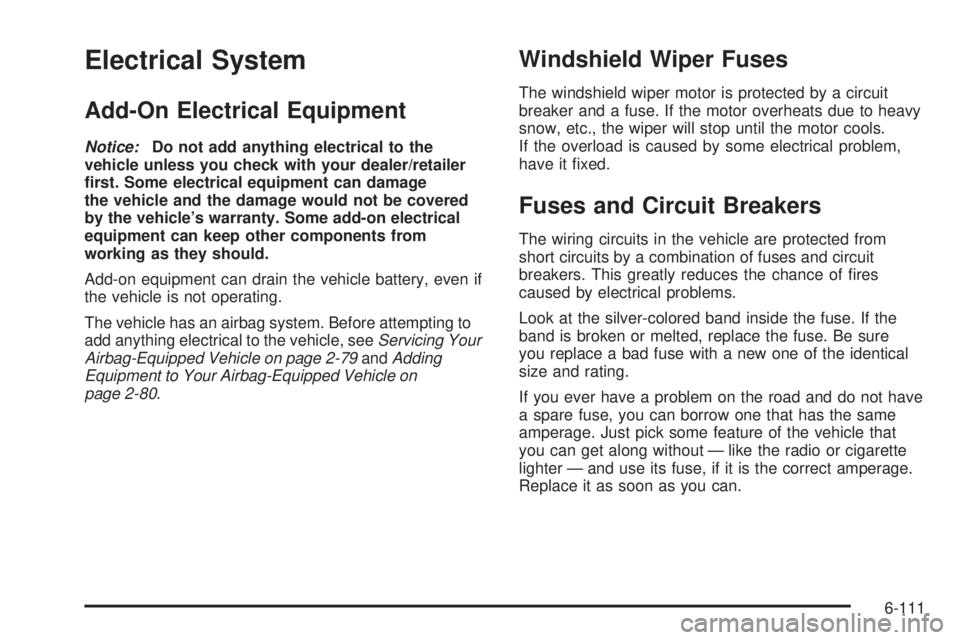 GMC CANYON 2010  Owners Manual Electrical System
Add-On Electrical Equipment
Notice:Do not add anything electrical to the
vehicle unless you check with your dealer/retailer
�rst. Some electrical equipment can damage
the vehicle and