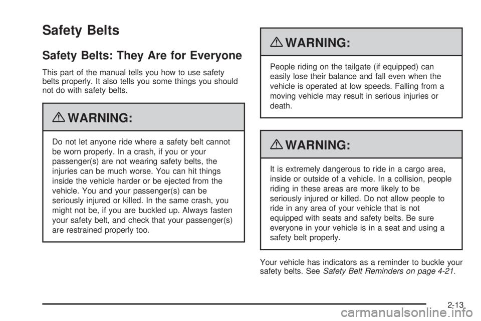 GMC CANYON 2010 Service Manual Safety Belts
Safety Belts: They Are for Everyone
This part of the manual tells you how to use safety
belts properly. It also tells you some things you should
not do with safety belts.
{WARNING:
Do not GMC CANYON 2010 Service Manual Safety Belts
Safety Belts: They Are for Everyone
This part of the manual tells you how to use safety
belts properly. It also tells you some things you should
not do with safety belts.
{WARNING:
Do not