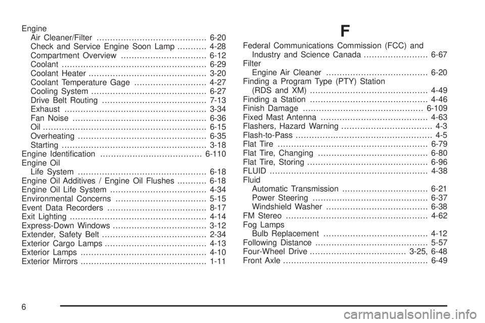 GMC CANYON 2010  Owners Manual Engine
Air Cleaner/Filter.........................................6-20
Check and Service Engine Soon Lamp...........4-28
Compartment Overview................................6-12
Coolant...............