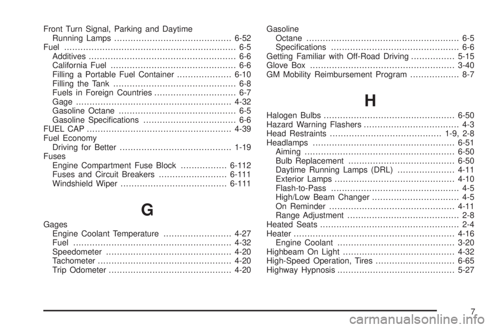 GMC CANYON 2010 Owners Manual Front Turn Signal, Parking and Daytime
Running Lamps...........................................6-52
Fuel............................................................... 6-5
Additives................... GMC CANYON 2010 Owners Manual Front Turn Signal, Parking and Daytime
Running Lamps...........................................6-52
Fuel............................................................... 6-5
Additives...................