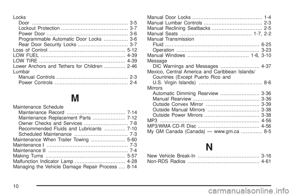 GMC CANYON 2010 Owners Manual Locks
Door ........................................................... 3-5
Lockout Protection......................................... 3-7
Power Door .................................................. GMC CANYON 2010 Owners Manual Locks
Door ........................................................... 3-5
Lockout Protection......................................... 3-7
Power Door ..................................................