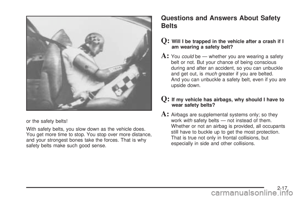 GMC CANYON 2010 Service Manual or the safety belts!
With safety belts, you slow down as the vehicle does.
You get more time to stop. You stop over more distance,
and your strongest bones take the forces. That is why
safety belts ma