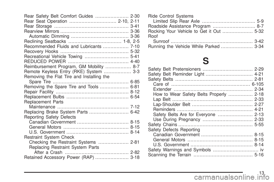 GMC CANYON 2010  Owners Manual Rear Safety Belt Comfort Guides......................2-30
Rear Seat Operation...............................2-10, 2-11
Rear Storage.................................................3-41
Rearview Mirror