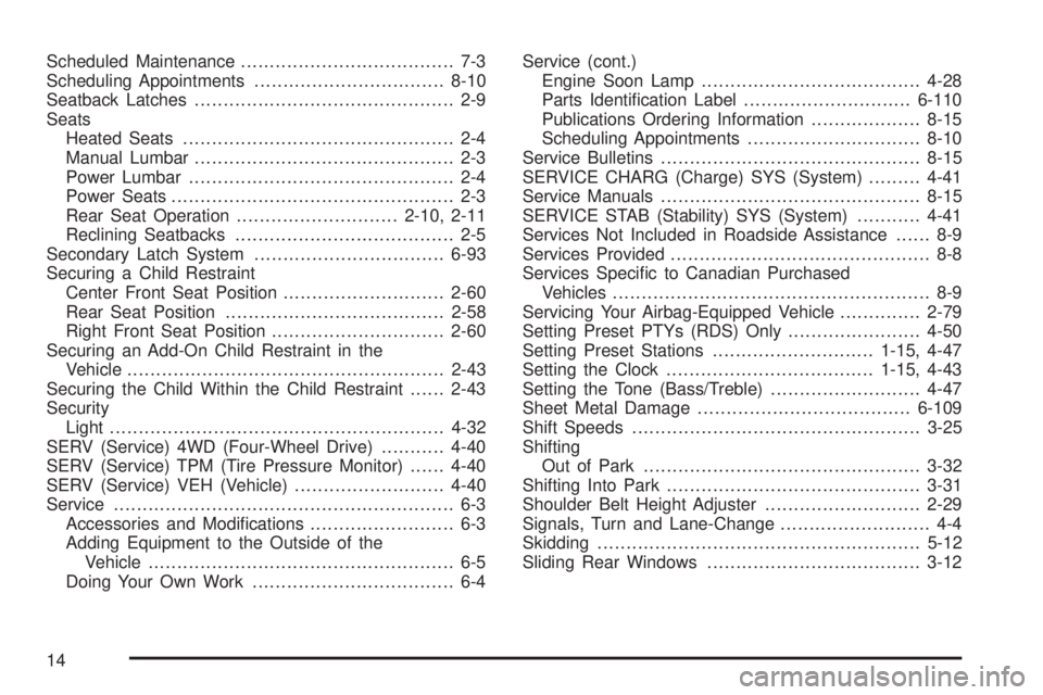 GMC CANYON 2010  Owners Manual Scheduled Maintenance..................................... 7-3
Scheduling Appointments.................................8-10
Seatback Latches............................................. 2-9
Seats
Heat