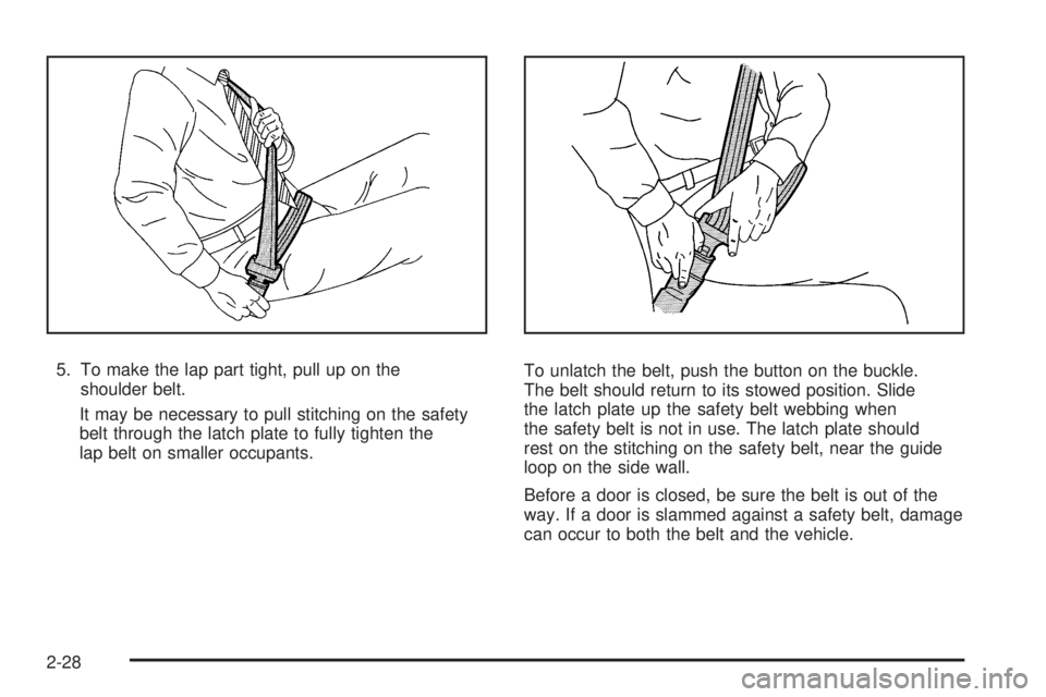 GMC CANYON 2010 Workshop Manual 5. To make the lap part tight, pull up on the
shoulder belt.
It may be necessary to pull stitching on the safety
belt through the latch plate to fully tighten the
lap belt on smaller occupants.To unla