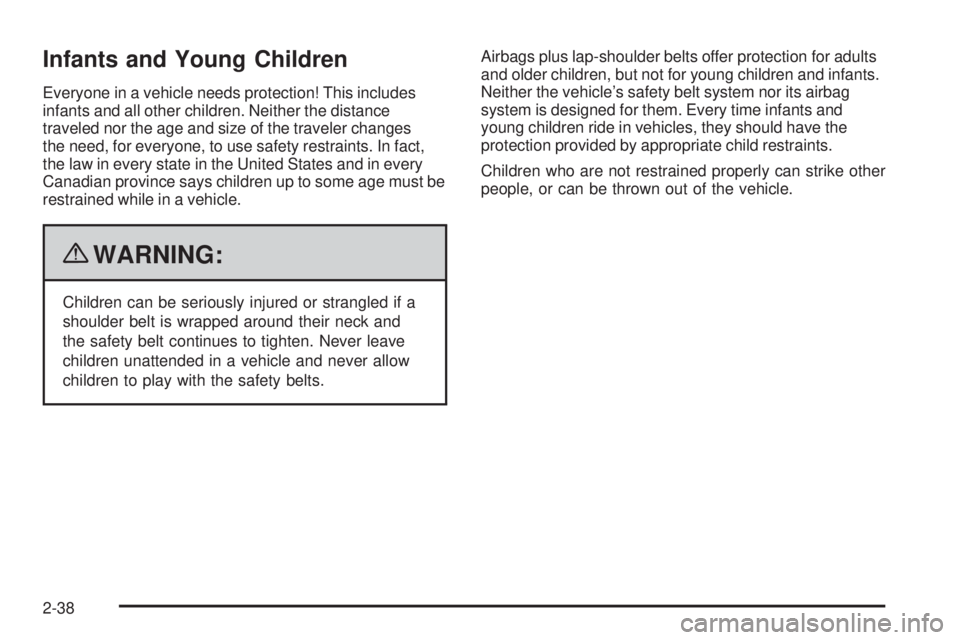 GMC CANYON 2010 Repair Manual Infants and Young Children
Everyone in a vehicle needs protection! This includes
infants and all other children. Neither the distance
traveled nor the age and size of the traveler changes
the need, fo