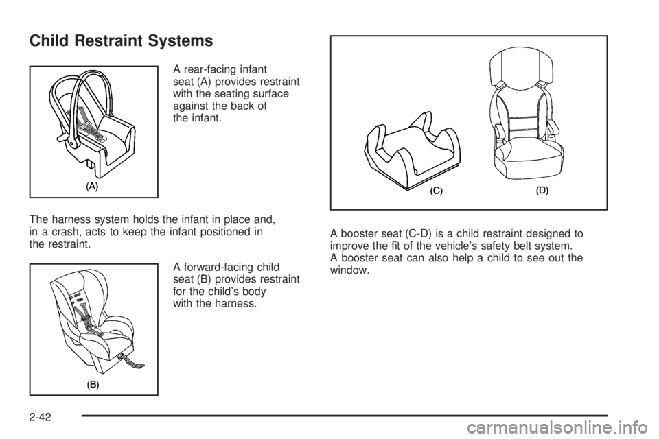 GMC CANYON 2010 Repair Manual Child Restraint Systems
A rear-facing infant
seat (A) provides restraint
with the seating surface
against the back of
the infant.
The harness system holds the infant in place and,
in a crash, acts to 