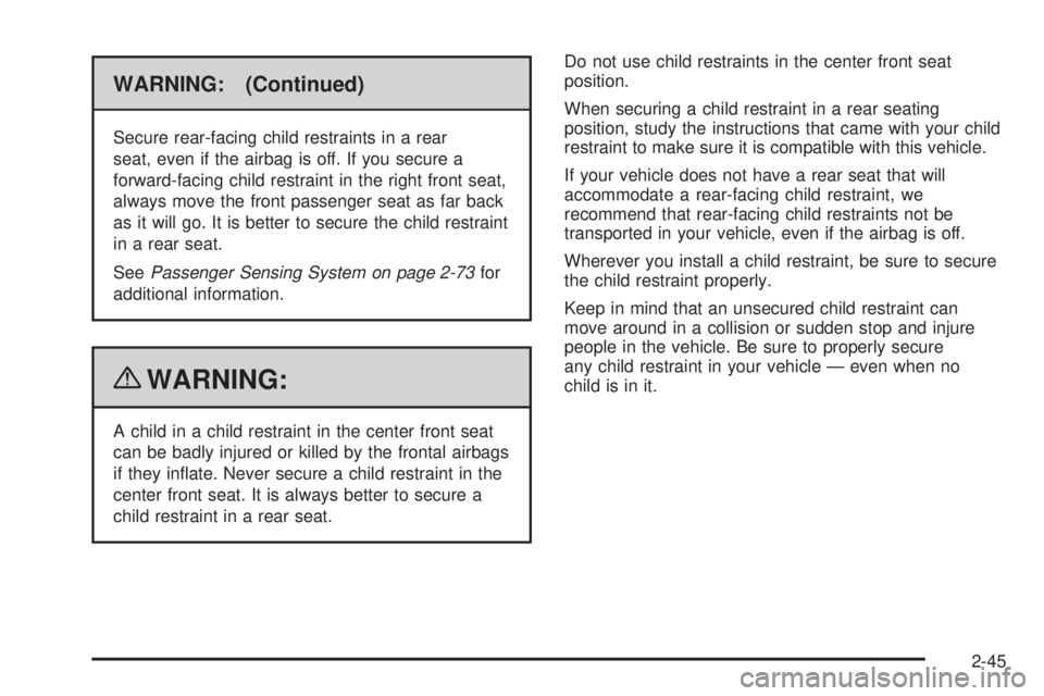 GMC CANYON 2010 Manual PDF WARNING: (Continued)
Secure rear-facing child restraints in a rear
seat, even if the airbag is off. If you secure a
forward-facing child restraint in the right front seat,
always move the front passen
