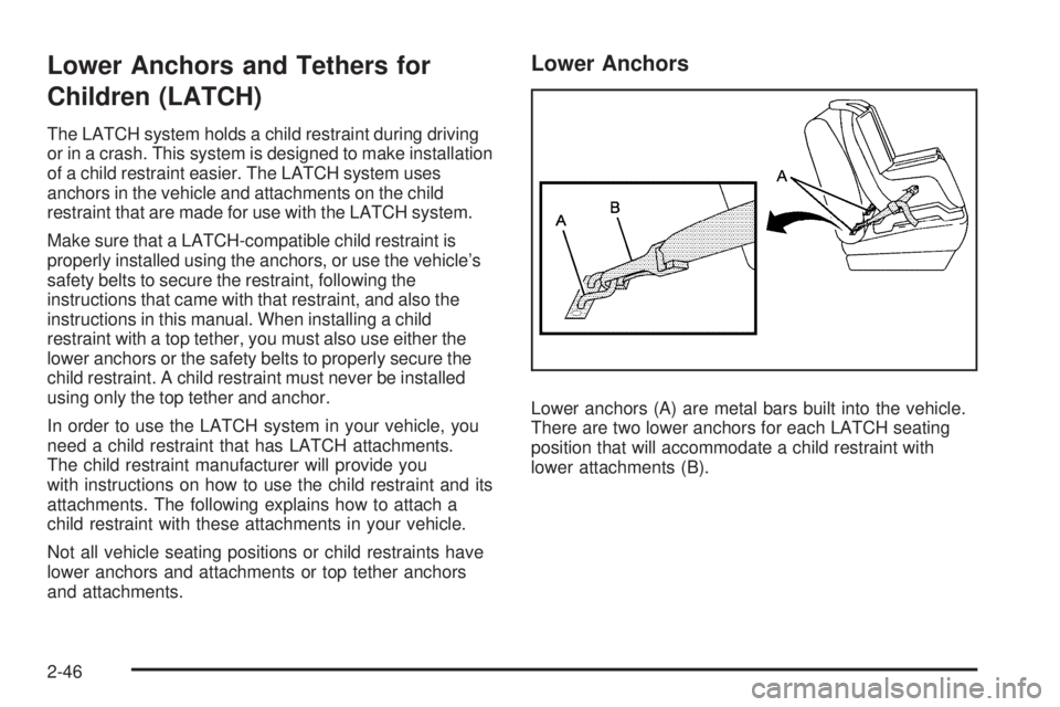 GMC CANYON 2010 Manual PDF Lower Anchors and Tethers for
Children (LATCH)
The LATCH system holds a child restraint during driving
or in a crash. This system is designed to make installation
of a child restraint easier. The LATC