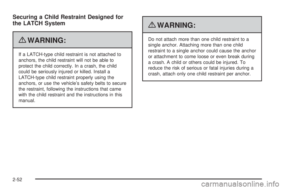 GMC CANYON 2010 Manual PDF Securing a Child Restraint Designed for
the LATCH System
{WARNING:
If a LATCH-type child restraint is not attached to
anchors, the child restraint will not be able to
protect the child correctly. In a