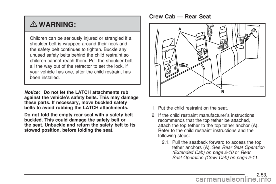 GMC CANYON 2010 Manual Online {WARNING:
Children can be seriously injured or strangled if a
shoulder belt is wrapped around their neck and
the safety belt continues to tighten. Buckle any
unused safety belts behind the child restr GMC CANYON 2010 Manual Online {WARNING:
Children can be seriously injured or strangled if a
shoulder belt is wrapped around their neck and
the safety belt continues to tighten. Buckle any
unused safety belts behind the child restr