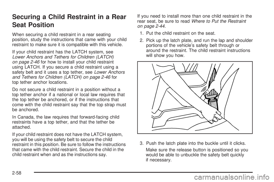GMC CANYON 2010 Manual Online Securing a Child Restraint in a Rear
Seat Position
When securing a child restraint in a rear seating
position, study the instructions that came with your child
restraint to make sure it is compatible GMC CANYON 2010 Manual Online Securing a Child Restraint in a Rear
Seat Position
When securing a child restraint in a rear seating
position, study the instructions that came with your child
restraint to make sure it is compatible