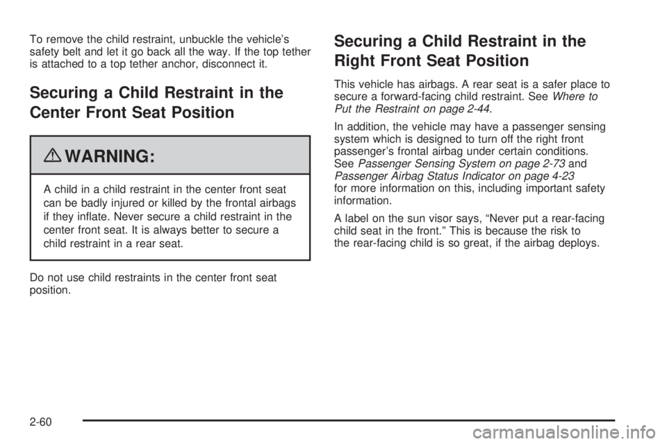 GMC CANYON 2010 Manual Online To remove the child restraint, unbuckle the vehicle’s
safety belt and let it go back all the way. If the top tether
is attached to a top tether anchor, disconnect it.
Securing a Child Restraint in t GMC CANYON 2010 Manual Online To remove the child restraint, unbuckle the vehicle’s
safety belt and let it go back all the way. If the top tether
is attached to a top tether anchor, disconnect it.
Securing a Child Restraint in t
