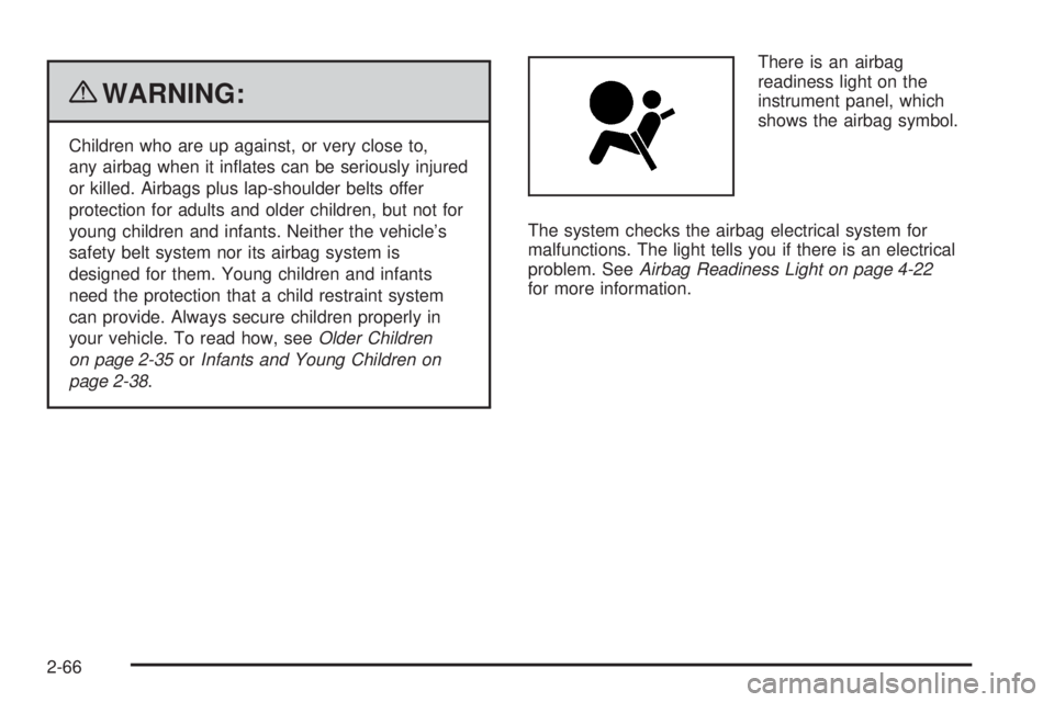 GMC CANYON 2010 Owners Manual {WARNING:
Children who are up against, or very close to,
any airbag when it inflates can be seriously injured
or killed. Airbags plus lap-shoulder belts offer
protection for adults and older children GMC CANYON 2010 Owners Manual {WARNING:
Children who are up against, or very close to,
any airbag when it inflates can be seriously injured
or killed. Airbags plus lap-shoulder belts offer
protection for adults and older children