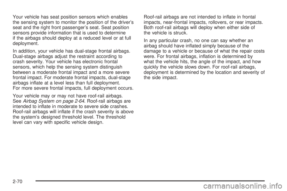 GMC CANYON 2010 Owners Manual Your vehicle has seat position sensors which enables
the sensing system to monitor the position of the driver’s
seat and the right front passenger’s seat. Seat position
sensors provide information