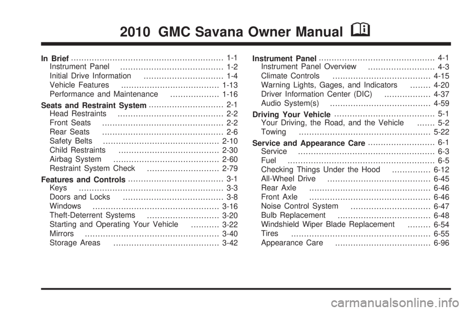 GMC SAVANA 2010 Owners Manual In Brief........................................................... 1-1
Instrument Panel
........................................ 1-2
Initial Drive Information
............................... 1-4
Vehi GMC SAVANA 2010 Owners Manual In Brief........................................................... 1-1
Instrument Panel
........................................ 1-2
Initial Drive Information
............................... 1-4
Vehi