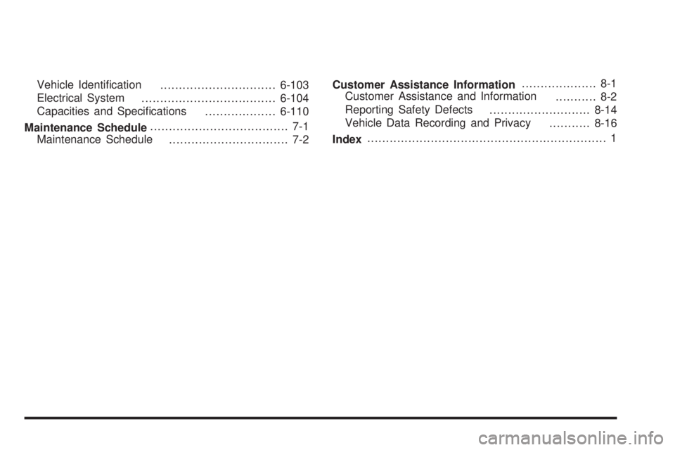 GMC SAVANA 2010  Owners Manual Vehicle Identiﬁcation
...............................6-103
Electrical System
....................................6-104
Capacities and Speciﬁcations
...................6-110
Maintenance Schedule...