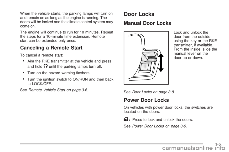 GMC SAVANA 2010 User Guide When the vehicle starts, the parking lamps will turn on
and remain on as long as the engine is running. The
doors will be locked and the climate control system may
come on.
The engine will continue to GMC SAVANA 2010 User Guide When the vehicle starts, the parking lamps will turn on
and remain on as long as the engine is running. The
doors will be locked and the climate control system may
come on.
The engine will continue to