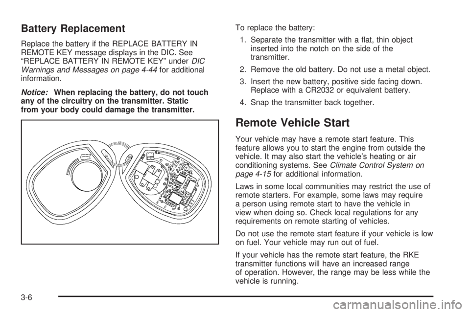 GMC SAVANA 2010  Owners Manual Battery Replacement
Replace the battery if the REPLACE BATTERY IN
REMOTE KEY message displays in the DIC. See
“REPLACE BATTERY IN REMOTE KEY” underDIC
Warnings and Messages on page 4-44for additio