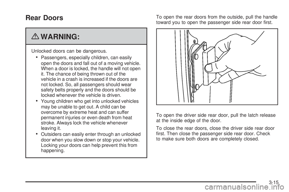 GMC SAVANA 2010  Owners Manual Rear Doors
{WARNING:
Unlocked doors can be dangerous.
•Passengers, especially children, can easily
open the doors and fall out of a moving vehicle.
When a door is locked, the handle will not open
it