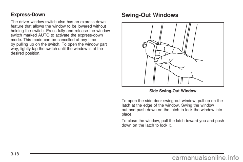 GMC SAVANA 2010  Owners Manual Express-Down
The driver window switch also has an express-down
feature that allows the window to be lowered without
holding the switch. Press fully and release the window
switch marked AUTO to activat