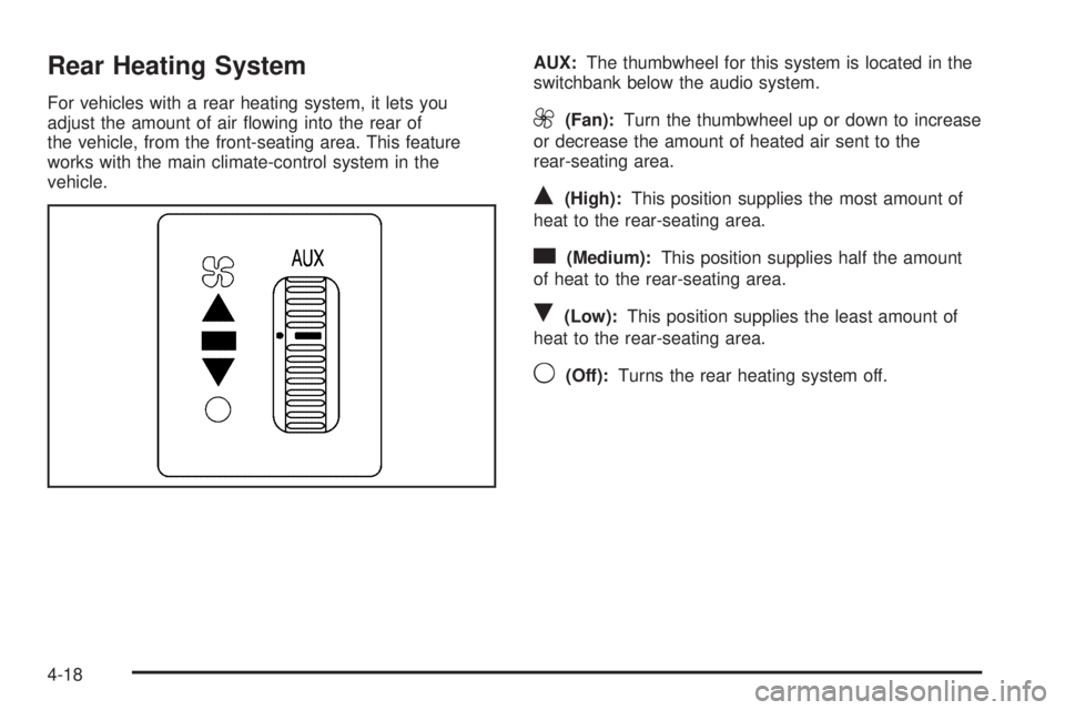 GMC SAVANA 2010  Owners Manual Rear Heating System
For vehicles with a rear heating system, it lets you
adjust the amount of air ﬂowing into the rear of
the vehicle, from the front-seating area. This feature
works with the main c