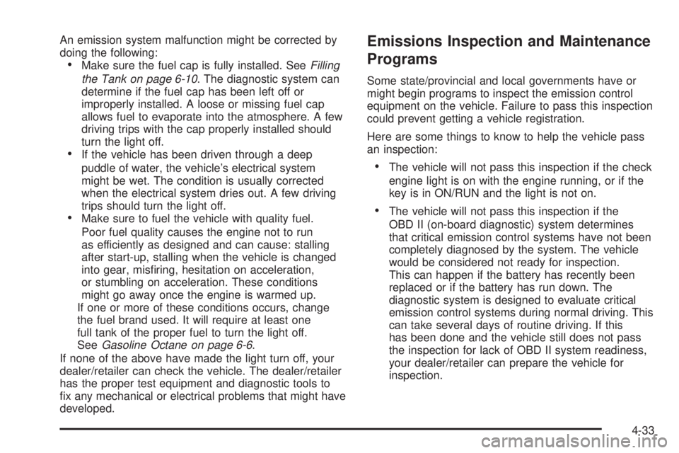 GMC SAVANA 2010  Owners Manual An emission system malfunction might be corrected by
doing the following:
•Make sure the fuel cap is fully installed. SeeFilling
the Tank on page 6-10. The diagnostic system can
determine if the fue