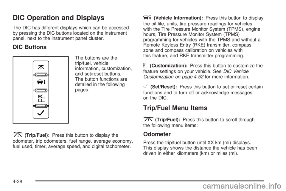 GMC SAVANA 2010  Owners Manual DIC Operation and Displays
The DIC has different displays which can be accessed
by pressing the DIC buttons located on the instrument
panel, next to the instrument panel cluster.
DIC Buttons
The butto