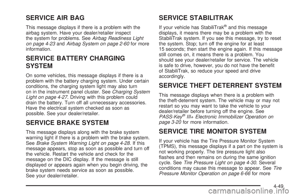 GMC SAVANA 2010  Owners Manual SERVICE AIR BAG
This message displays if there is a problem with the
airbag system. Have your dealer/retailer inspect
the system for problems. SeeAirbag Readiness Light
on page 4-23andAirbag System on
