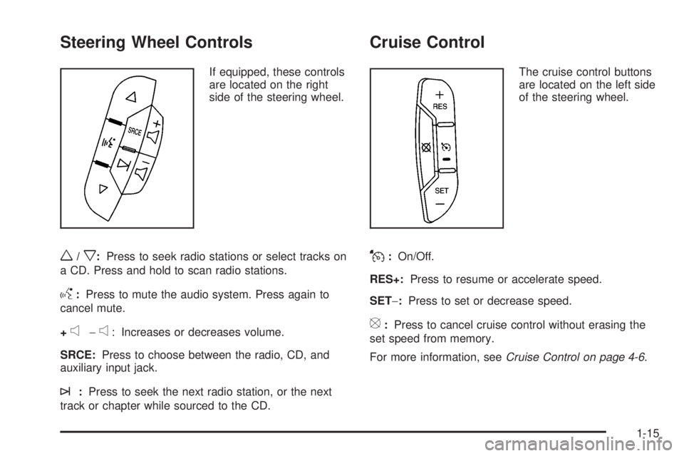 GMC SAVANA 2010  Owners Manual Steering Wheel Controls
If equipped, these controls
are located on the right
side of the steering wheel.
w/x:Press to seek radio stations or select tracks on
a CD. Press and hold to scan radio station