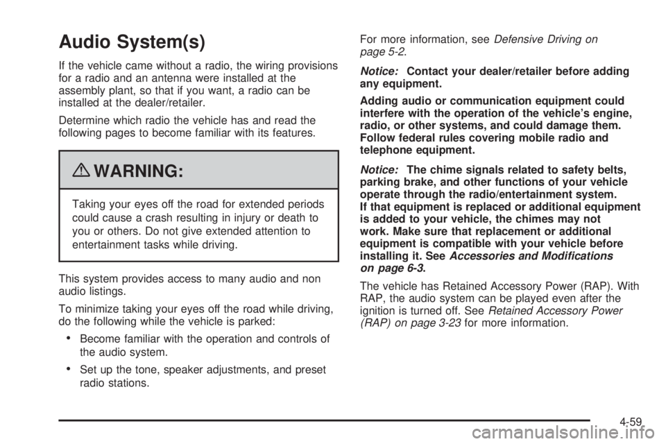 GMC SAVANA 2010  Owners Manual Audio System(s)
If the vehicle came without a radio, the wiring provisions
for a radio and an antenna were installed at the
assembly plant, so that if you want, a radio can be
installed at the dealer/