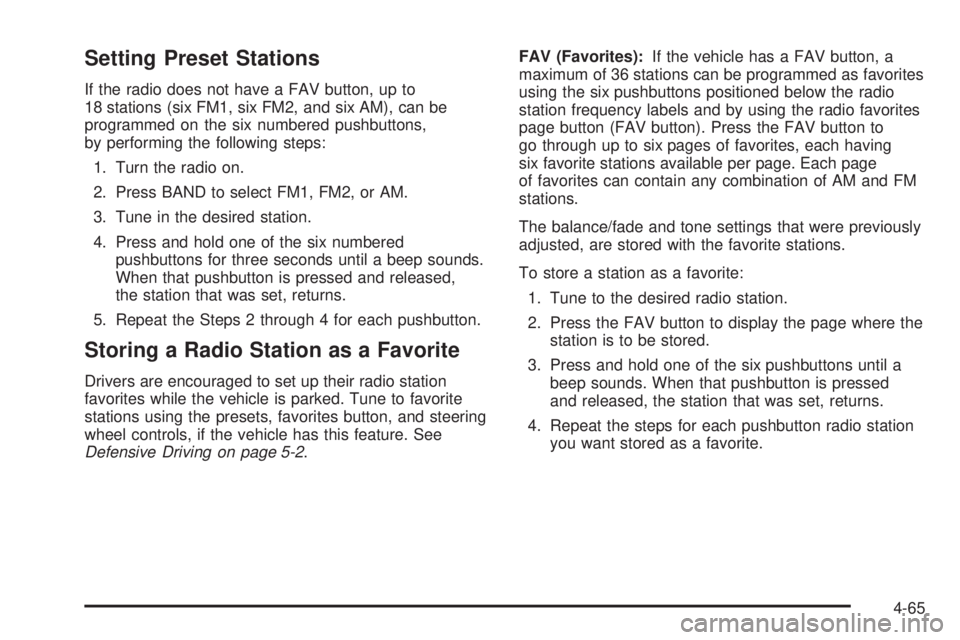 GMC SAVANA 2010  Owners Manual Setting Preset Stations
If the radio does not have a FAV button, up to
18 stations (six FM1, six FM2, and six AM), can be
programmed on the six numbered pushbuttons,
by performing the following steps: