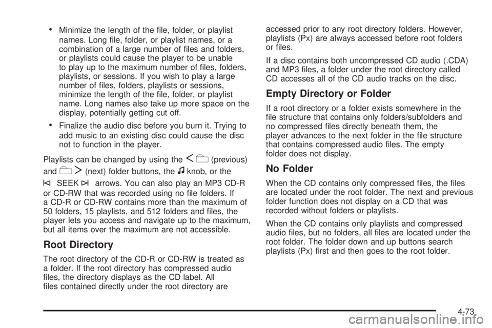 GMC SAVANA 2010  Owners Manual •Minimize the length of the ﬁle, folder, or playlist
names. Long ﬁle, folder, or playlist names, or a
combination of a large number of ﬁles and folders,
or playlists could cause the player to 