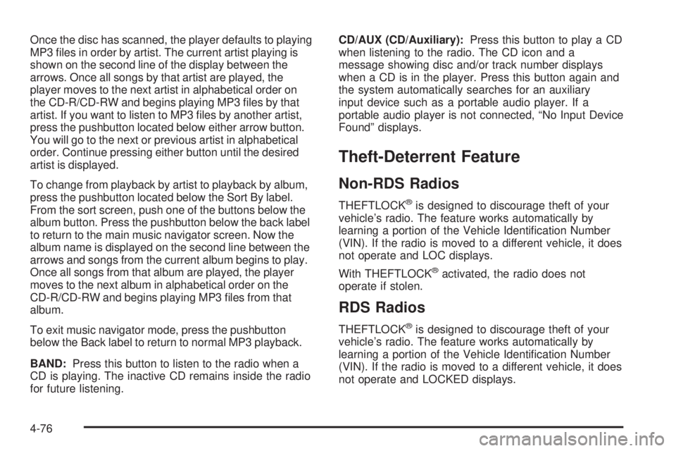 GMC SAVANA 2010  Owners Manual Once the disc has scanned, the player defaults to playing
MP3 ﬁles in order by artist. The current artist playing is
shown on the second line of the display between the
arrows. Once all songs by tha