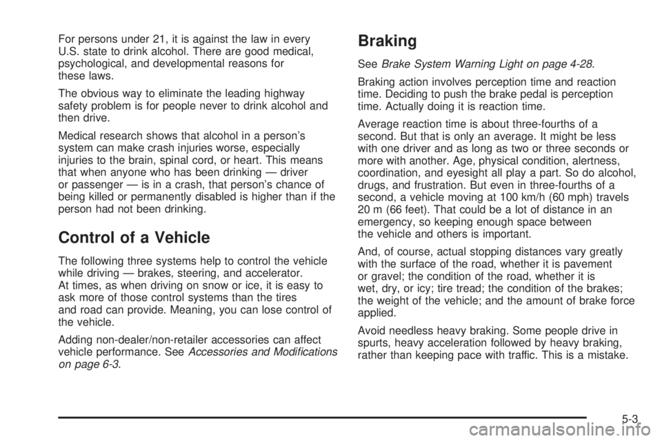 GMC SAVANA 2010  Owners Manual For persons under 21, it is against the law in every
U.S. state to drink alcohol. There are good medical,
psychological, and developmental reasons for
these laws.
The obvious way to eliminate the lead