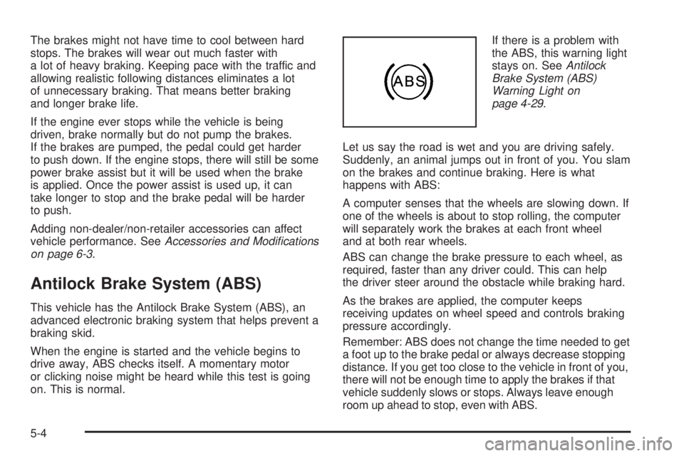 GMC SAVANA 2010  Owners Manual The brakes might not have time to cool between hard
stops. The brakes will wear out much faster with
a lot of heavy braking. Keeping pace with the traffic and
allowing realistic following distances el