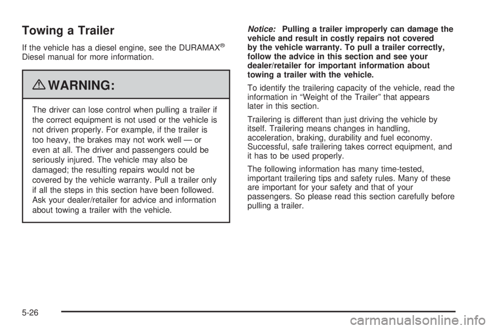 GMC SAVANA 2010  Owners Manual Towing a Trailer
If the vehicle has a diesel engine, see the DURAMAX®
Diesel manual for more information.
{WARNING:
The driver can lose control when pulling a trailer if
the correct equipment is not 