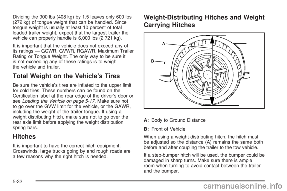 GMC SAVANA 2010 Owners Manual Dividing the 900 lbs (408 kg) by 1.5 leaves only 600 lbs
(272 kg) of tongue weight that can be handled. Since
tongue weight is usually at least 10 percent of total
loaded trailer weight, expect that t GMC SAVANA 2010 Owners Manual Dividing the 900 lbs (408 kg) by 1.5 leaves only 600 lbs
(272 kg) of tongue weight that can be handled. Since
tongue weight is usually at least 10 percent of total
loaded trailer weight, expect that t