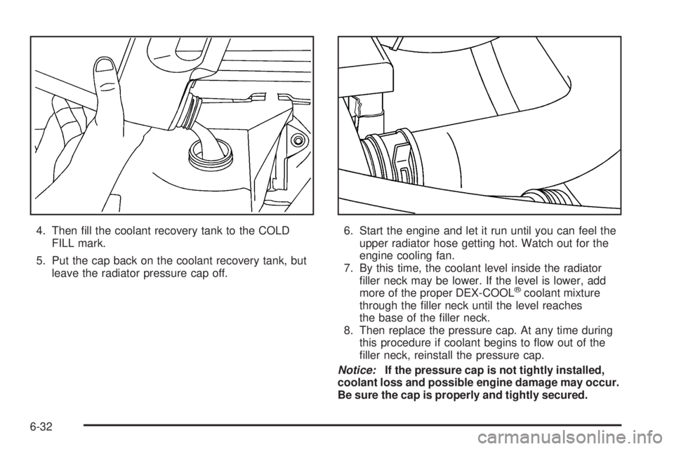 GMC SAVANA 2010 Owners Manual 4. Then fill the coolant recovery tank to the COLD
FILL mark.
5. Put the cap back on the coolant recovery tank, but
leave the radiator pressure cap off.6. Start the engine and let it run until you ca GMC SAVANA 2010 Owners Manual 4. Then fill the coolant recovery tank to the COLD
FILL mark.
5. Put the cap back on the coolant recovery tank, but
leave the radiator pressure cap off.6. Start the engine and let it run until you ca