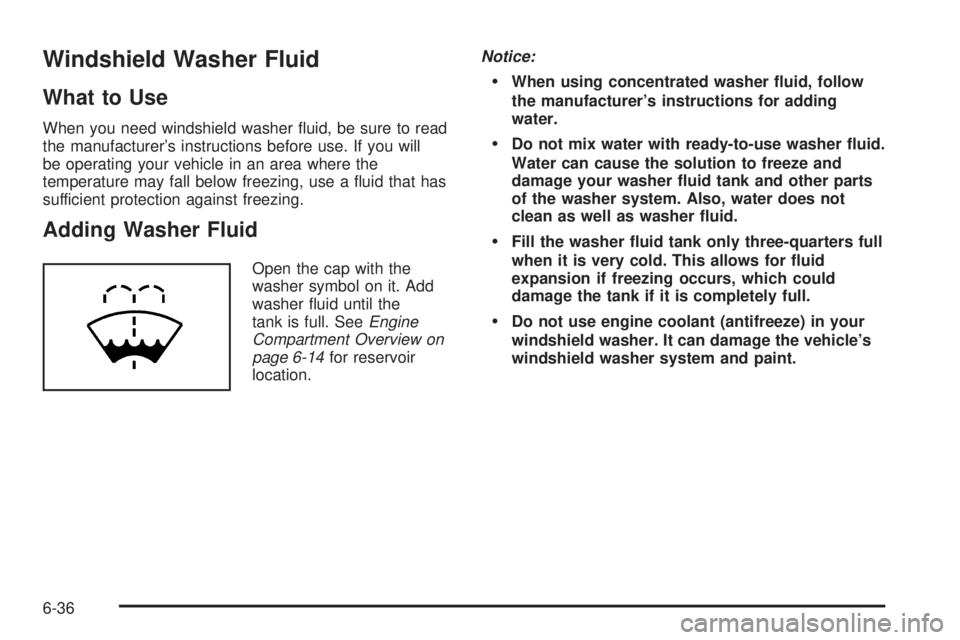 GMC SAVANA 2010 Owners Manual Windshield Washer Fluid
What to Use
When you need windshield washer fluid, be sure to read
the manufacturer’s instructions before use. If you will
be operating your vehicle in an area where the
tem GMC SAVANA 2010 Owners Manual Windshield Washer Fluid
What to Use
When you need windshield washer fluid, be sure to read
the manufacturer’s instructions before use. If you will
be operating your vehicle in an area where the
tem