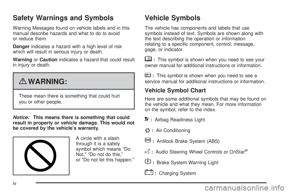 GMC SAVANA 2010  Owners Manual Safety Warnings and Symbols
Warning Messages found on vehicle labels and in this
manual describe hazards and what to do to avoid
or reduce them.
Dangerindicates a hazard with a high level of risk
whic