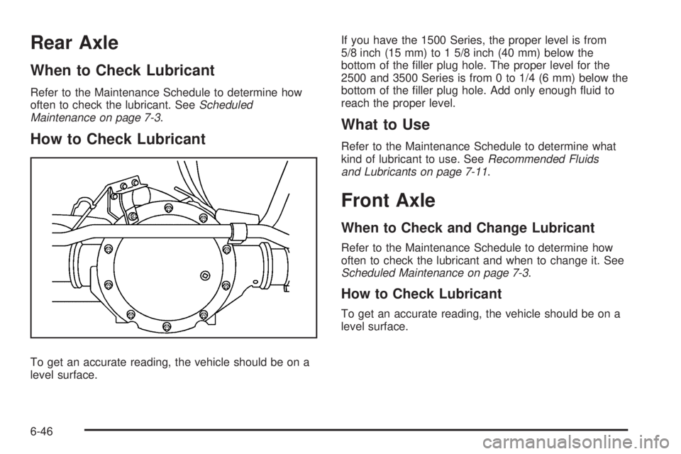 GMC SAVANA 2010  Owners Manual Rear Axle
When to Check Lubricant
Refer to the Maintenance Schedule to determine how
often to check the lubricant. SeeScheduled
Maintenance on page 7-3.
How to Check Lubricant
To get an accurate readi