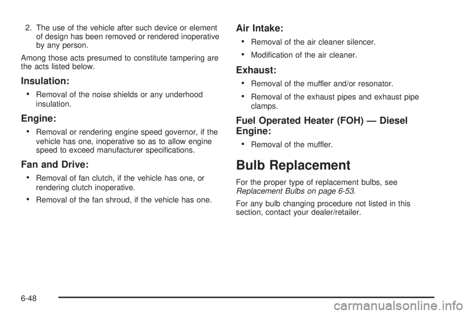 GMC SAVANA 2010  Owners Manual 2. The use of the vehicle after such device or element
of design has been removed or rendered inoperative
by any person.
Among those acts presumed to constitute tampering are
the acts listed below.
In