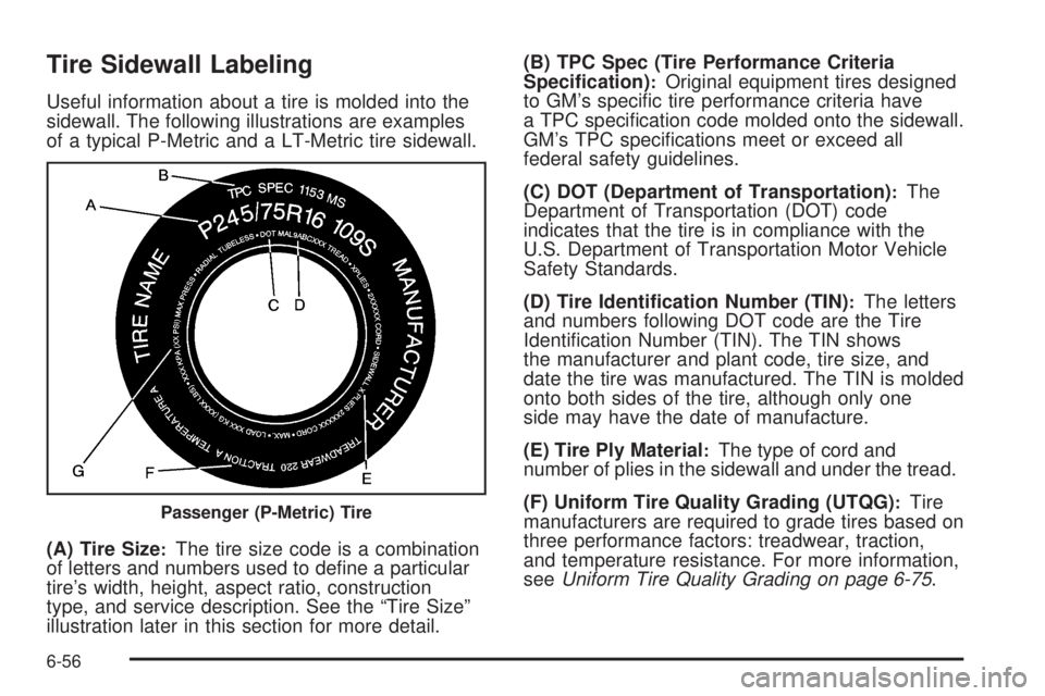 GMC SAVANA 2010  Owners Manual Tire Sidewall Labeling
Useful information about a tire is molded into the
sidewall. The following illustrations are examples
of a typical P-Metric and a LT-Metric tire sidewall.
(A) Tire Size
:The tir