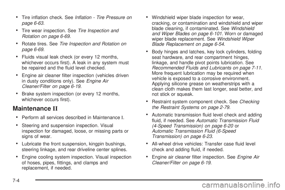 GMC SAVANA 2010  Owners Manual •Tire inﬂation check. SeeIn�ation - Tire Pressure on
page 6-63.
•Tire wear inspection. SeeTire Inspection and
Rotation on page 6-69.
•Rotate tires. SeeTire Inspection and Rotation on
page 6-69